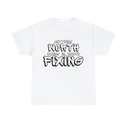 Anything Worth Fixing Tee | Car Enthusiast T-Shirt for Auto Mechanics & Gearheads